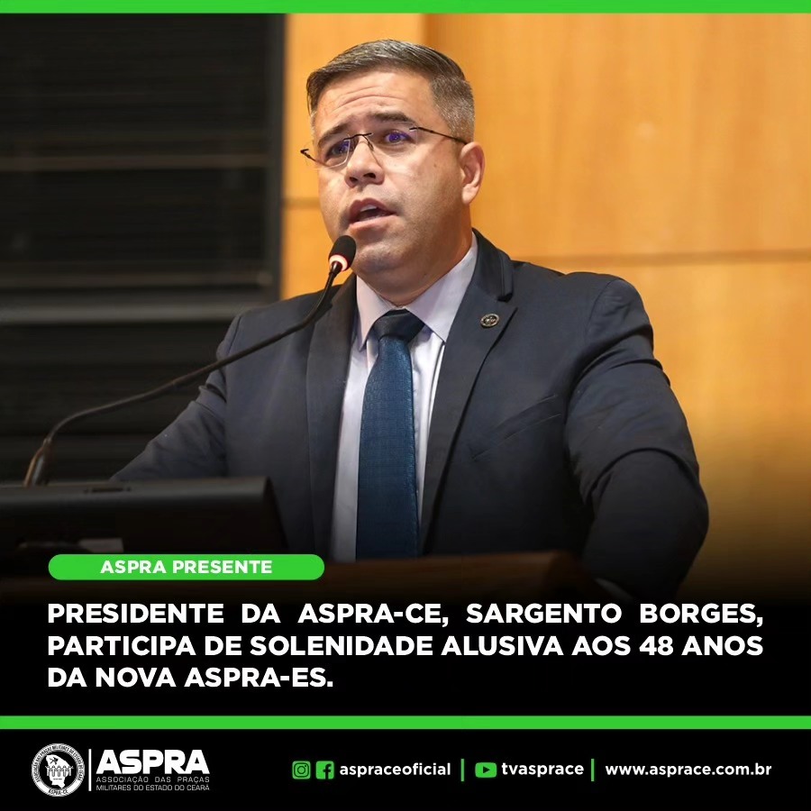 Presidente da ASPRA-CE, Sargento Borges, participa de solenidade alusiva aos 48 anos as nova ASPRA-ES.