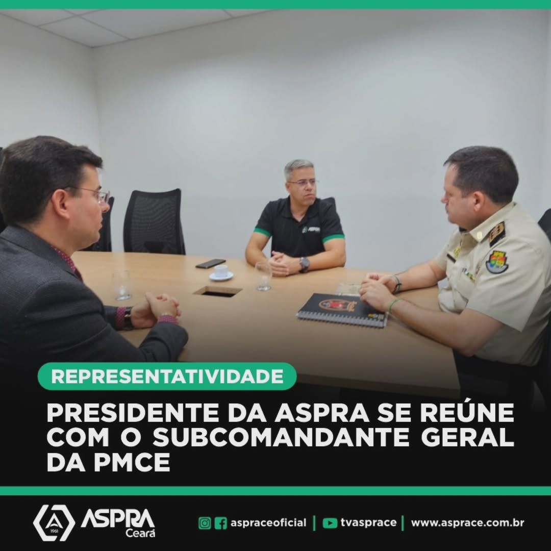 PRESIDENTE DA ASPRA SE REÚNE COM SUBCOMANDANTE GERAL DA PMCE